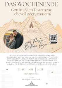 Thema des Gemeindewochenendes: Gott im alten Testament - Liebevoll oder grausam? Mit Bastian Ogon